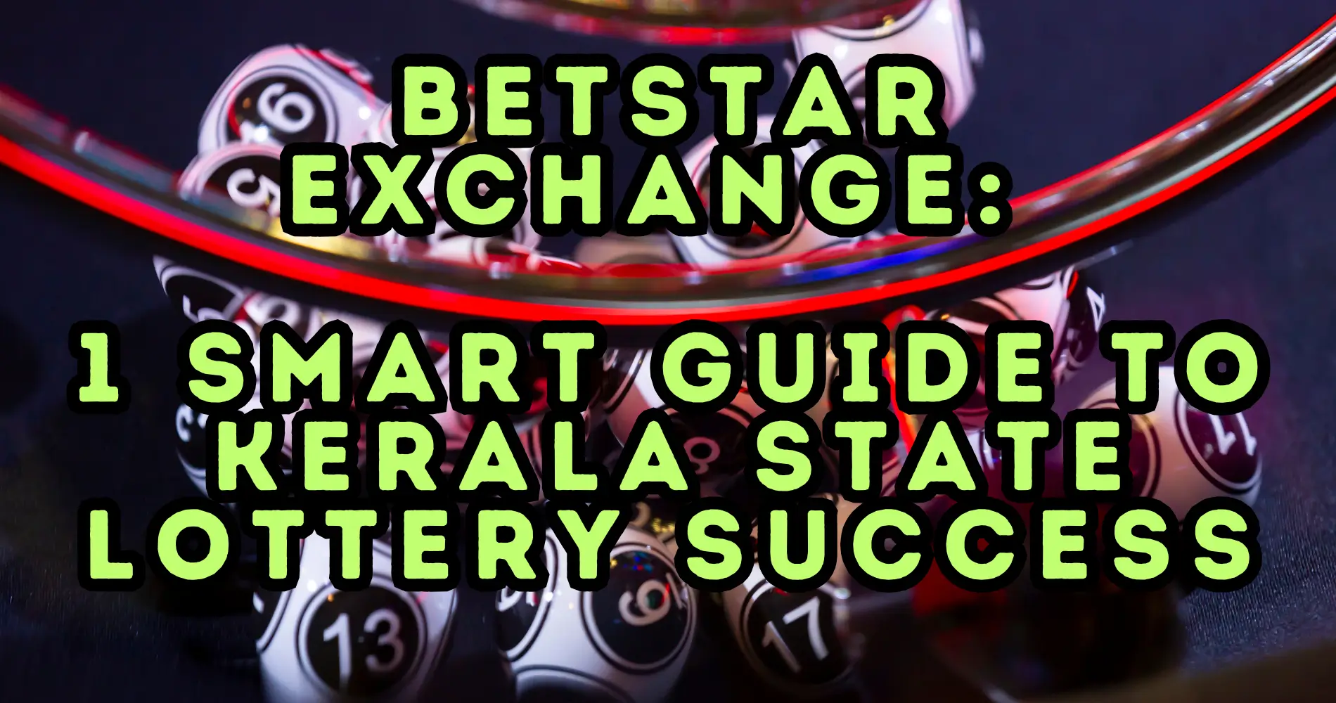 Betstar Exchange 1 Smart Guide to Kerala State Lottery Success