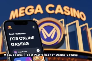 Mega Casino Best Platforms for Online Gaming